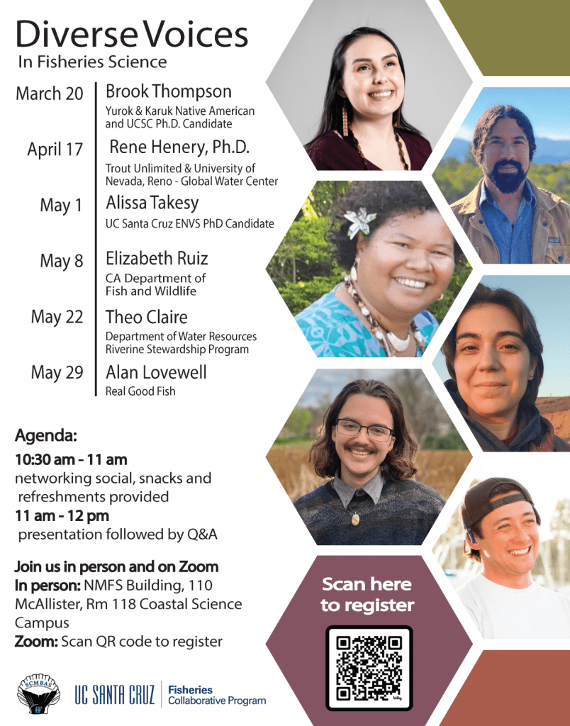 The Santa Cruz-Monterey Bay Area Student Subunit of the American Fisheries Society and the Fisheries Collaborative Program invite you to join us for the fourth annual Diverse Voices in Fisheries Science seminar series! We’re kicking off the series on Wednesday, March 20th, from 11am-12pm with the amazing Brook M. Thompson. Please join us in person at 110 McAllister Way, Santa Cruz, CA 95060, Rm 188 or virtually on Zoom. -- Diverse Voices in Fisheries Science Seminar Brook M. Thompson, Yurok & Karuk Native American and UCSC Ph.D. Student Title: Klamath Dam Removal and the Future of Salmon When: Wednesday, March 20th from 11am-12pm Where: SWFSC Lab, 110 McAllister Way, Santa Cruz CA 95060, Rm 188 or on Zoom 